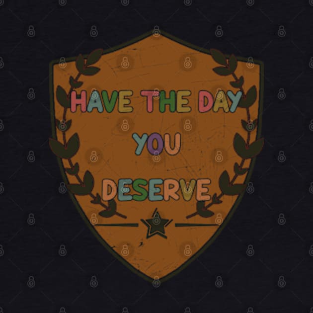 Have The Day You Deserve_Texture Vintage by tioooo